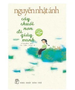 Cây chuối non đi giày xanh - Nguyễn Nhật Ánh
